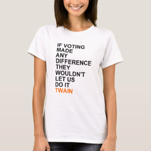If voting made any difference.png T-Shirt