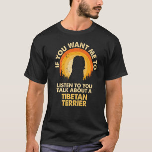 If Want Me Listen Talk About Dog Tibetan Terrier P T-Shirt