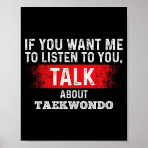 If Want to Listen Talk About Taekwondo Premium Poster