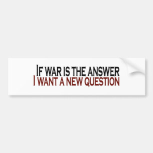 If War Is The Answer Bumper Sticker