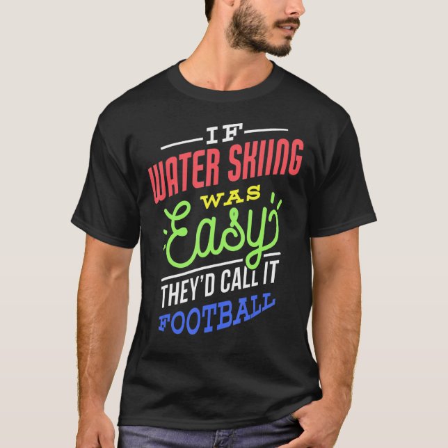 If Water Skiing Was Easy Saying Funny Water Skier T-Shirt (Front)