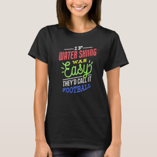 If Water Skiing Was Easy Saying Funny Water Skier T-Shirt