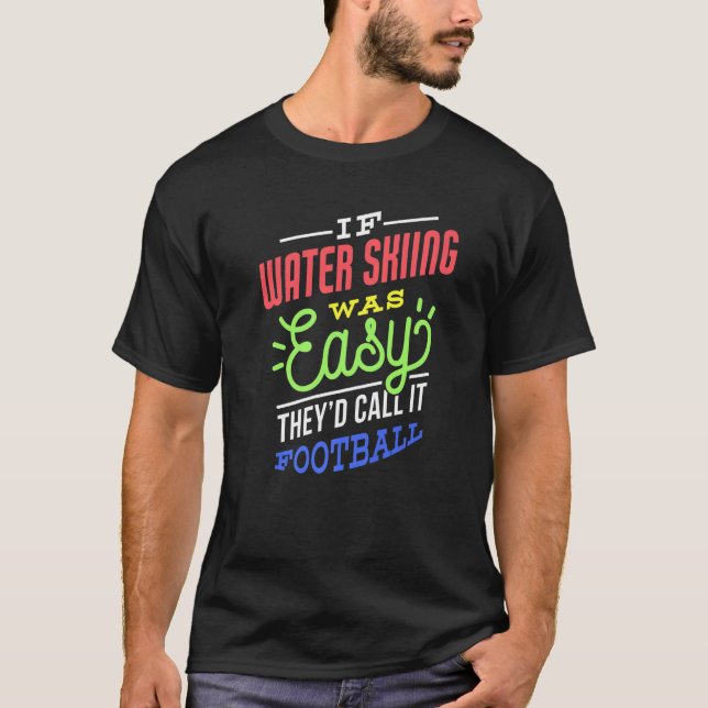 If Water Skiing Was Easy Saying Funny Water Skier  T-Shirt (Front)