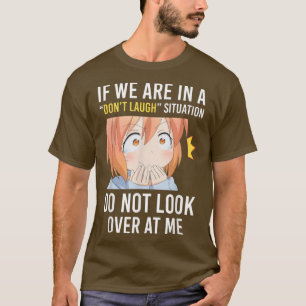 If We Are In A Don't Laugh Situation Do Not Look A T-Shirt