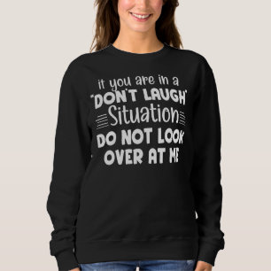 If We Are In A Don't Laugh Situation Do Not Look O Sweatshirt