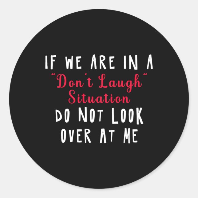 If We Are In A Don'T Laugh Situation Don'T Look At Classic Round Sticker (Front)