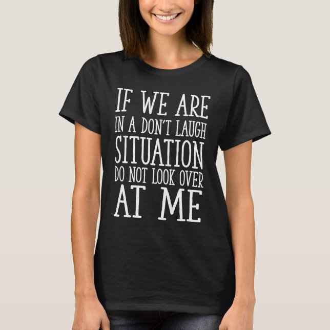 If we are in a don't laugh situation, Funny Essent T-Shirt (Front)