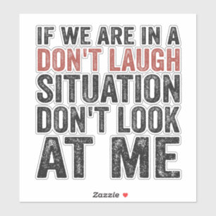 If we are on a Don't Laugh Situation Don't look at