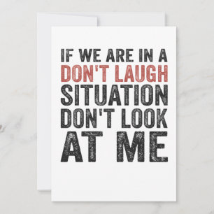 If we are on a Don't Laugh Situation Don't look at Invitation
