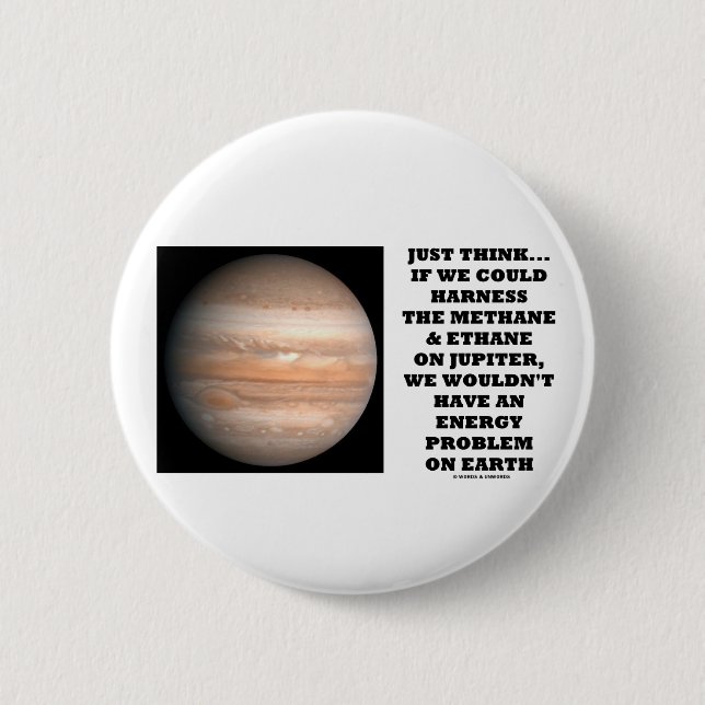 If We Could Harness Methane Ethane Jupiter Energy 6 Cm Round Badge (Front)