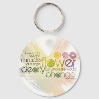 If we could see the Miracle of a Single Flower Key Ring