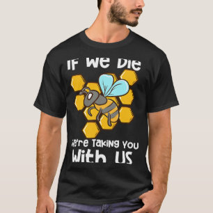 If We Die We're Taking You With Us T-Shirt