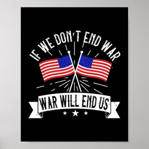 If We Don’T End War, War Will End Us Poster