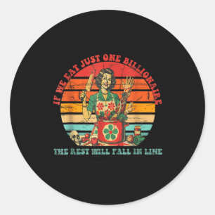 If We Eat Just One Billionaire The Rest Will Fall  Classic Round Sticker