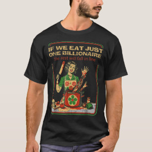 If We Eat Just One Billionaire The Rest Will Fall T-Shirt