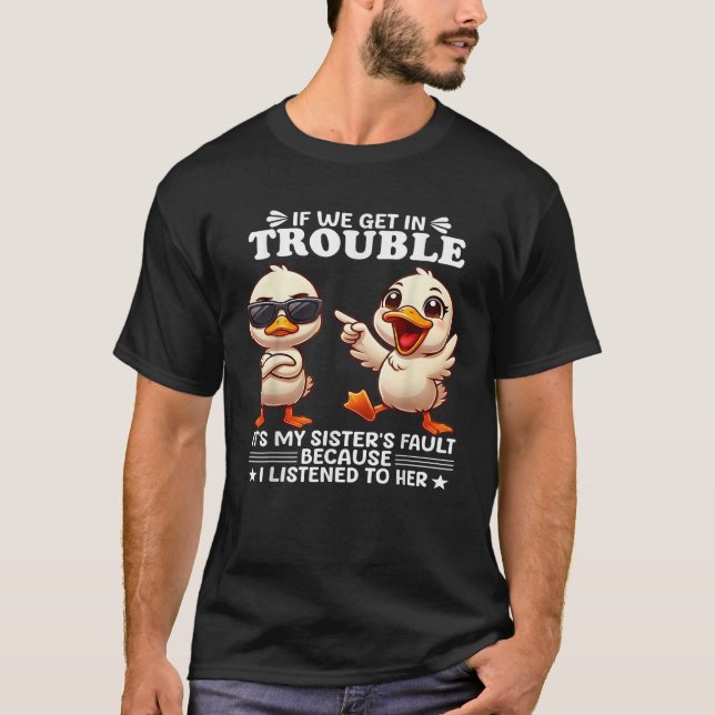 If we get in trouble it s my sister s fault becaus T-Shirt (Front)