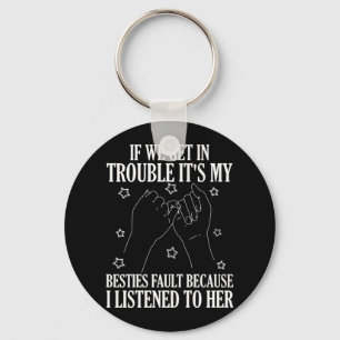If We Get In Trouble It's My Besties Fault Key Ring
