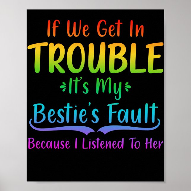 If We Get In Trouble It's My Bestie's Fault Poster (Front)
