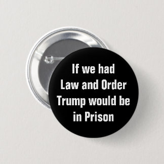 If We Had Law and Order Trump Would Be in Prison 6 Cm Round Badge