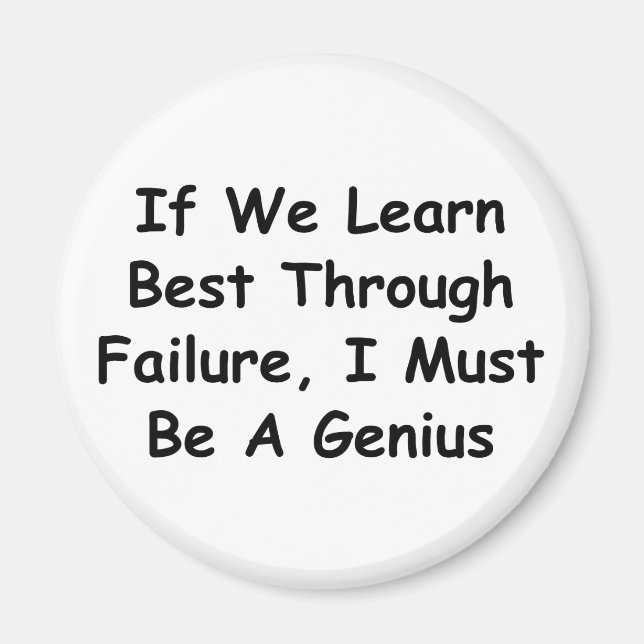 If We Learn Best Through Failure, I'm A Genius! Magnet (Front)