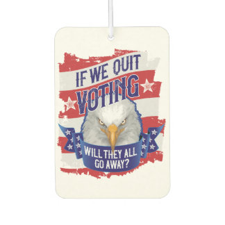 If We Quit Voting - funny American politics Car Air Freshener