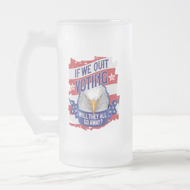 If We Quit Voting - funny American politics Frosted Glass Beer Mug (Left)