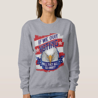 If We Quit Voting - funny American politics Sweatshirt