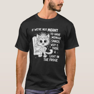 If We re Not Meant to Have Midnight Snacks T-Shirt