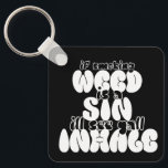 If weed is a sin I’ll see y’all inhale keychain<br><div class="desc">If smoking weed is a sin I’ll see y’all inhale keychain.</div>