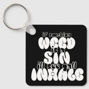 If weed is a sin I’ll see y’all inhale keychain