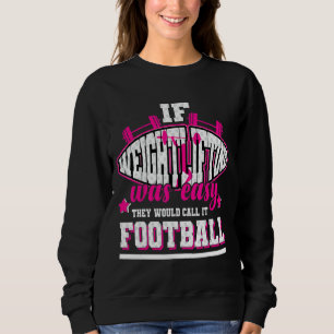 If Weightlifting Was Easy They'd Call It Football Sweatshirt