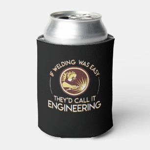 If Welder Was Easy Theyd Call It Engineering Can Cooler