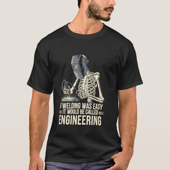 If Welding Was Easy It Would Be Called Engineering T-Shirt (Front)