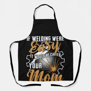 If Welding Were Easy It Be Called Your Mom Weld Apron