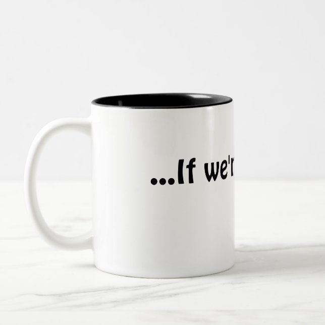 ... If we're still here coffee cup, mug (Left)
