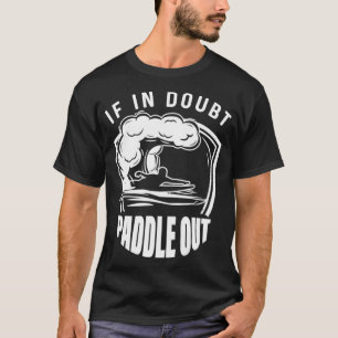 If When In Doubt Paddle Out Funny Sup T T-Shirt