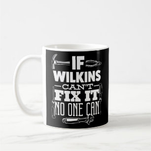If Wilkins Can't Fix It No One Can Handyman Fix It Coffee Mug