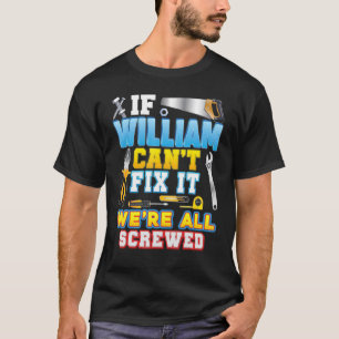 If William Can't Fix It We're All Screwed Father D T-Shirt