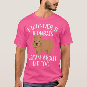 If Wombats Dream About Me Wombat Lover T-Shirt