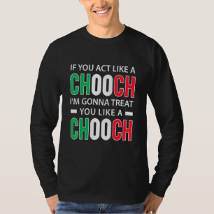 If You Act Like A Chooch Italian American Slang T-Shirt