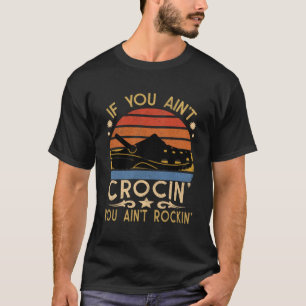 If You Ain t Crocin You Ain t Rockin  Nurse Vintag T-Shirt