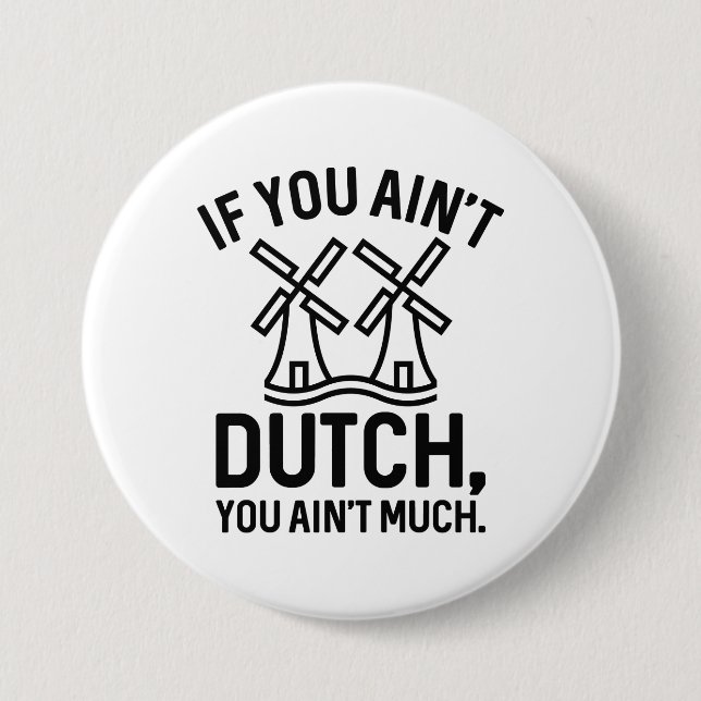 If You Ain’t Dutch You Ain’t Much 7.5 Cm Round Badge (Front)