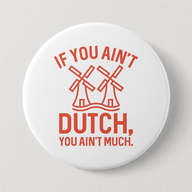 If You Ain’t Dutch You Ain’t Much 7.5 Cm Round Badge (Front)