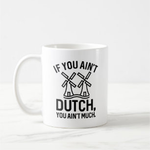 If You Ain’t Dutch You Ain’t Much Coffee Mug