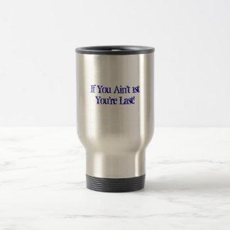 If You Ain't 1st Travel Mug