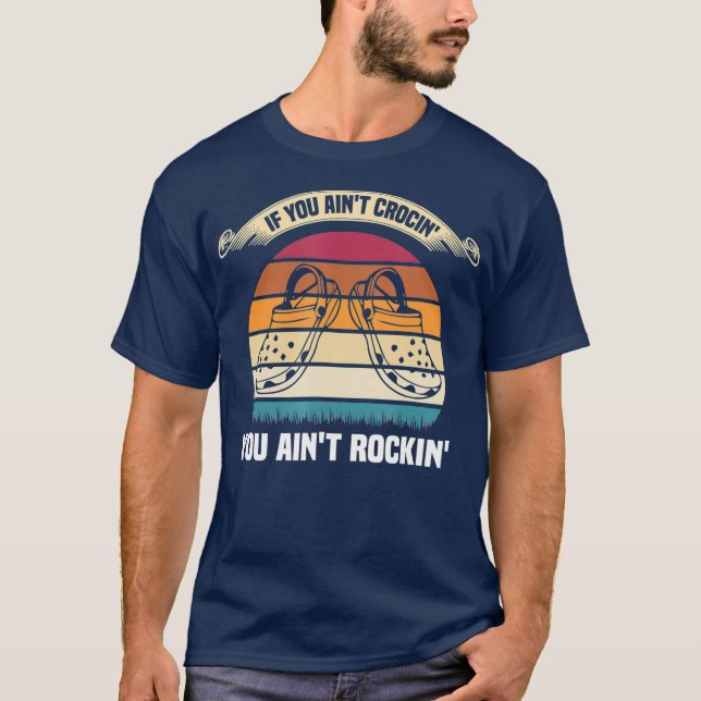 If You Aint Crocin You Aint Rockin Funny Retro T-Shirt (Front)