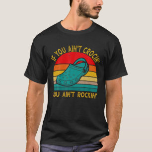 If You Ain't Crocin' You Ain't Rockin' Funny Retro T-Shirt