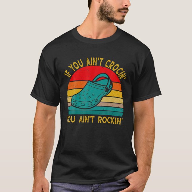 If You Ain't Crocin' You Ain't Rockin' Funny Retro T-Shirt (Front)