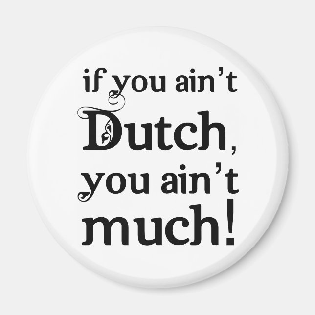 If you ain't Dutch... Magnet (Front)