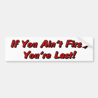 If You Ain't First Bumper Sticker
